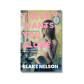 The City Wants You Alone by Blake Nelson