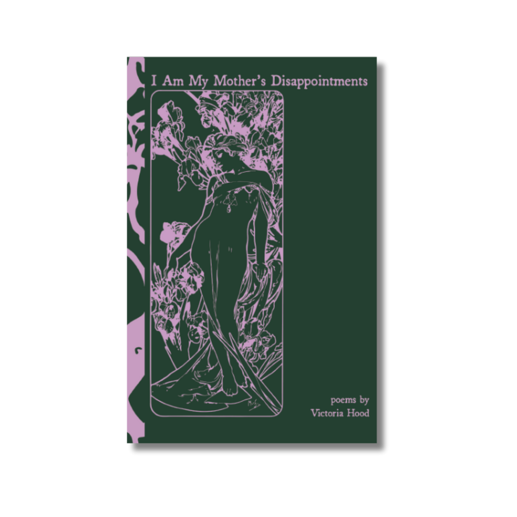 I Am My Mother's Disappointments by Victoria Hood