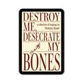 Destroy Me, Desecrate My Bones by Victoria Hood - E-BOOK