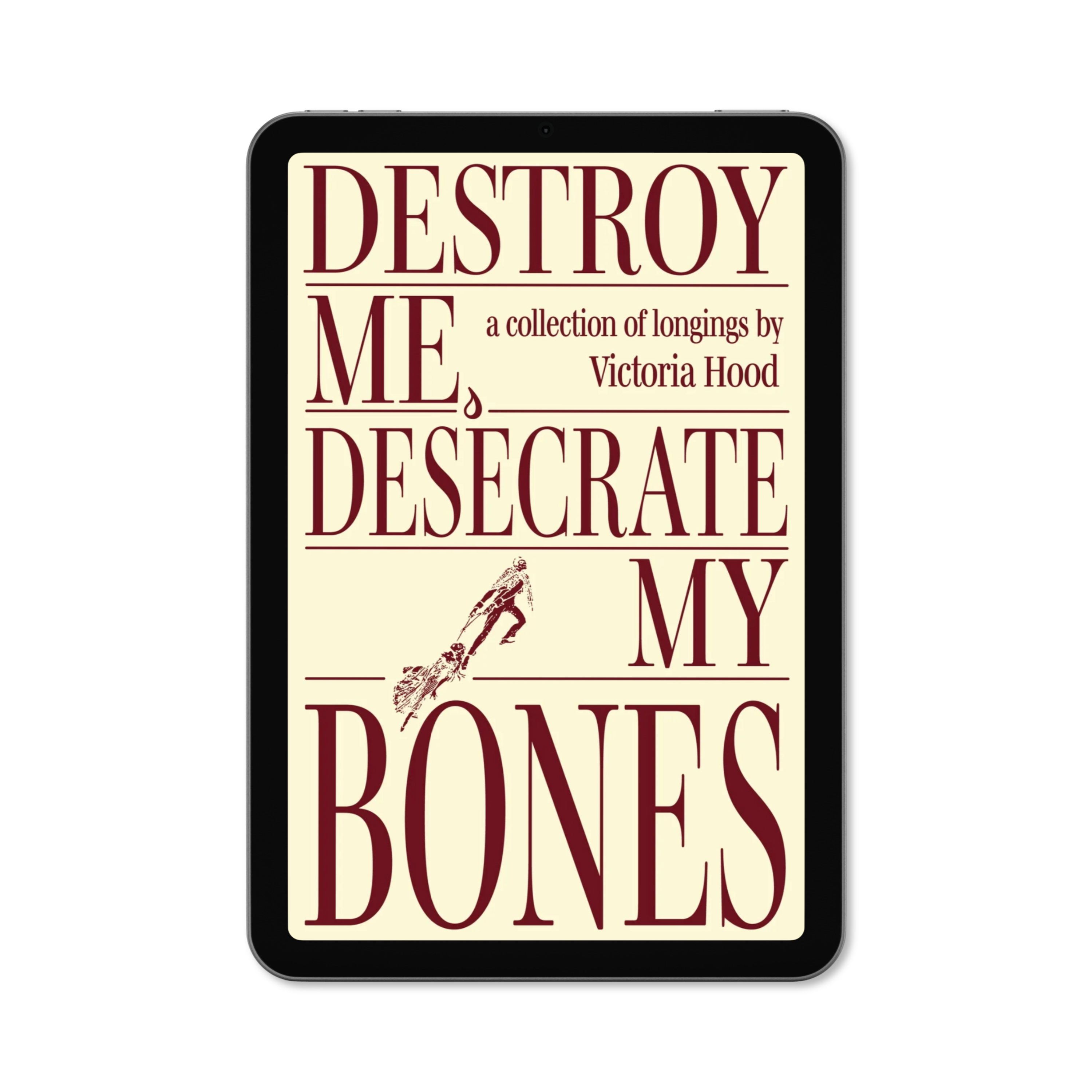 Destroy Me, Desecrate My Bones by Victoria Hood - E-BOOK