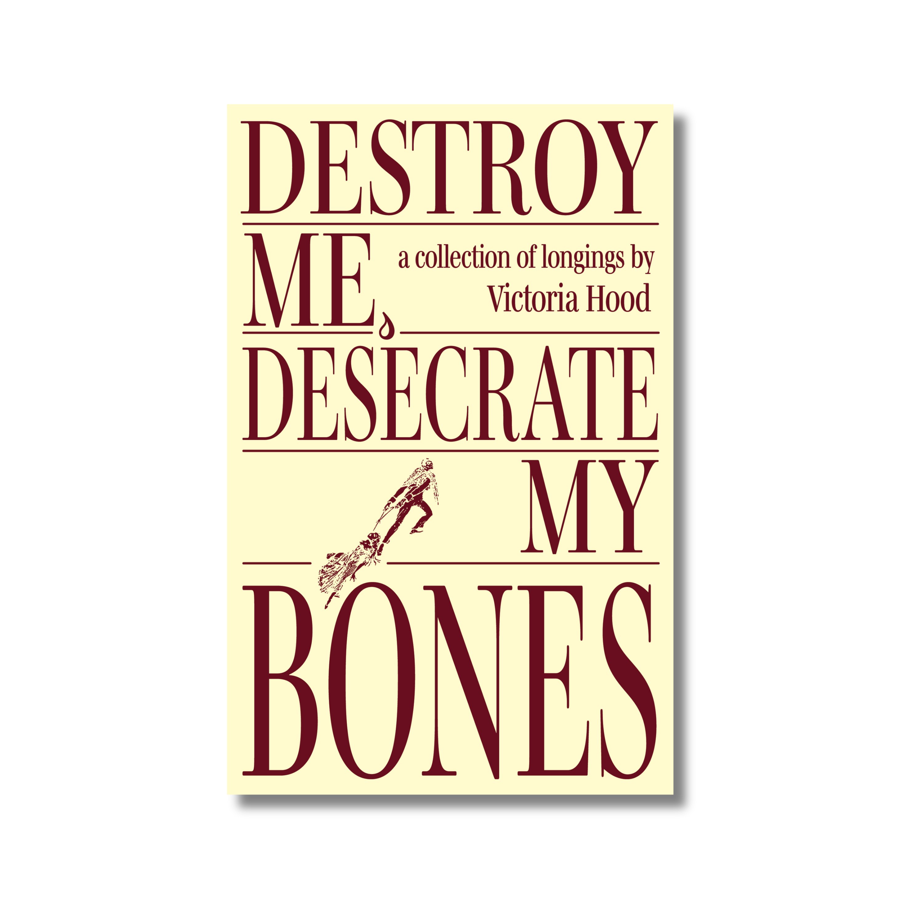 Destroy Me, Desecrate My Bones by Victoria Hood